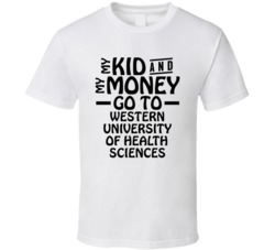 My Kid And My Money Go To Western University Of Health Sciences T Shir