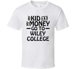 My Kid And My Money Go To Wiley College T Shirt