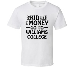 My Kid And My Money Go To Williams College T Shirt
