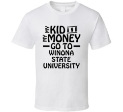 My Kid And My Money Go To Winona State University T Shirt