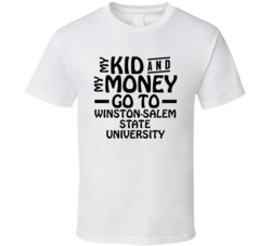 My Kid And My Money Go To Winston-salem State University T Shirt