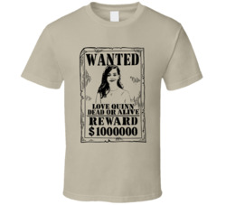 Love Quinn You Wanted Dead Or Alive T Shirt