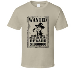 Beth Dutton Yellowstone Wanted Dead Or Alive T Shirt