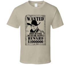John Dutton Yellowstone Wanted Dead Or Alive T Shirt