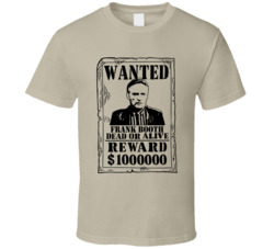 Frank Booth Blue Velvet Wanted Dead Or Alive T Shirt
