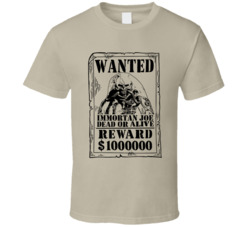 Immortan Joe Mad Max Fury Road Wanted Dead Or Alive T Shirt