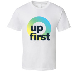 Up First Podcast Fan T Shirt