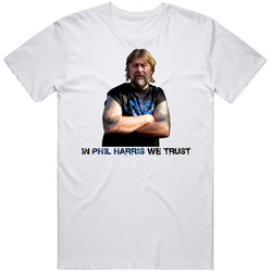 Captain Phil Harris We Trust Deadliest Catch T Shirt