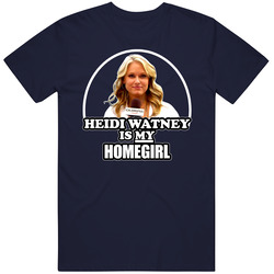 Boston Heidi Watney Is My Homegirl T Shirt