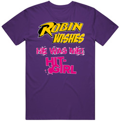 Hit Girl Robin Wishes He Was Me Kick Ass Movie Comic Tribute T Shirt
