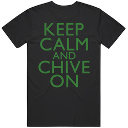 Keep Calm And Chive On Irish Green Text Funny Parody T Shirt