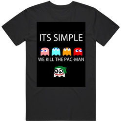 It's Simple We Kill The Pac-man Parody Joker Batman Movie T Shirt