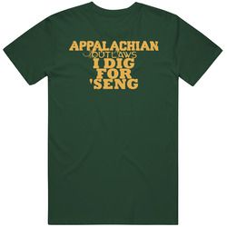 Appalachian Outlaws Ginseng I Dig For Seng T Shirt