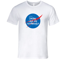 Train Like An Astronaut Space Nasa Tribute T Shirt