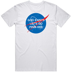God Exists Let's Go Find Him Funny Space Religon Nasa T Shirt