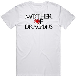 Mother Of Dragons Daenerys Targaryen Game Of Thrones T Shirt