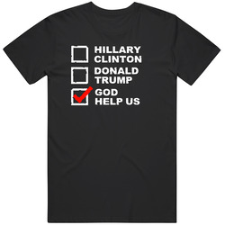 2016 Presidential Election Donald Trump Hillary Clinton God Help Us T 