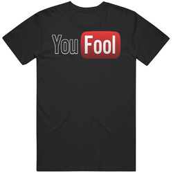 You Fool Social Media Youtube Parody T Shirt