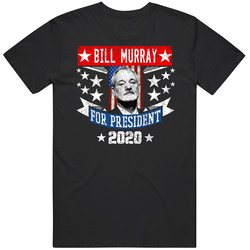 Bill Murray For President 2020 Election Parody T Shirt