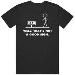 Well That's Not A Good Sign Funny T Shirt