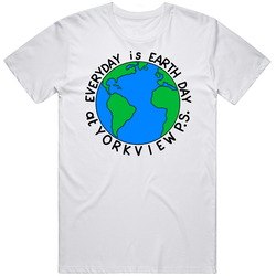Everyday Is Earth Day At Yorkview P S T Shirt