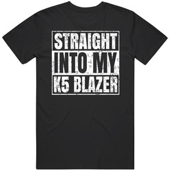 Straight Into My K5 Blazer Car Enthusiast Distressed Style T Shirt