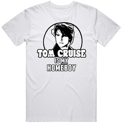 Tom Cruise Is My Homeboy Funny T Shirt