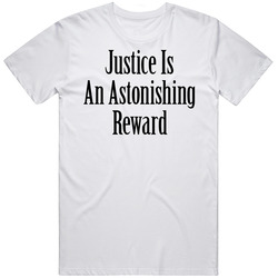 Justice Is An Astonishing Reward T Shirt