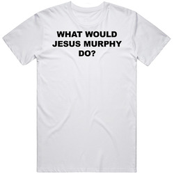 What Would Jesus Murphy Do T Shirt