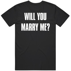 Will You Marry Me T Shirt