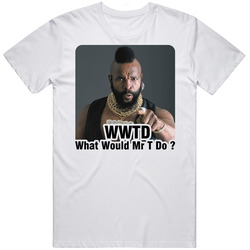 Mr T What Would Mr T Do Actor T Shirt
