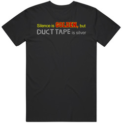 Silence Is Golden Duct Tape Is Silver Funny T Shirt