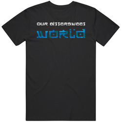 Our Bitersweet World T Shirt