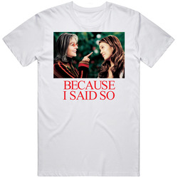 Because I Said So Diane Keaton Movie T Shirt