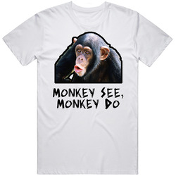Monkey See Monkey Do Saying T Shirt