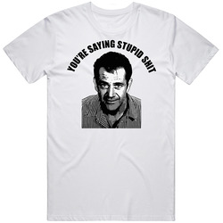 Mel Gibson Stupid Quote T Shirt