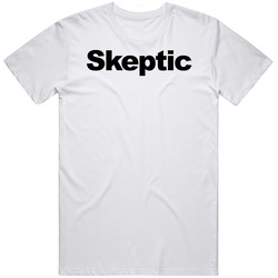 Skeptic Phrase Personality Trait Funny Saying T Shirt