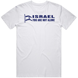 Israel You Are Not Alone Political T Shirt