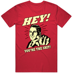 Hey Your The Shit Funny T Shirt