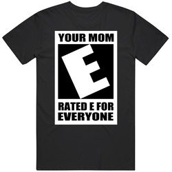 Your Mom Rated E For Everyone Funny T Shirt