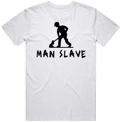 Funny Man Slave Joke T Shirt