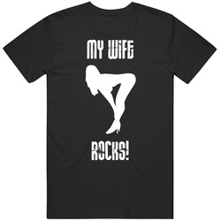 My Wife Rocks Stripper Funny Sexy Humor Black T Shirt