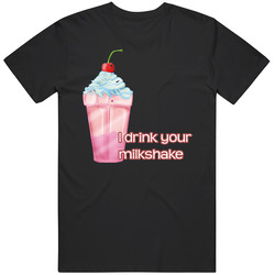 I Drink Your Milkshake There Will Be Blood T Shirt