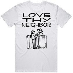 Love Thy Neighbor Spiritual Sayings T Shirt
