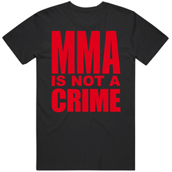 Mma Is Not A Crime T Shir T Shirt