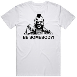 Mr T Somebody T Shirt