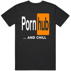 Pornhub And Chill Funny Sex Adult Film Porn T Shirt