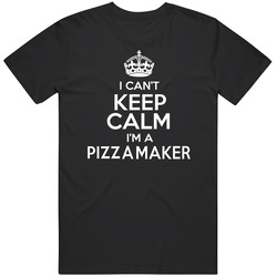 I Can't Keep Calm I'm A Pizza Maker T Shirt