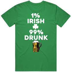 1% Irish 99% Drink Beer Drinking St Patrick's Day T Shirt