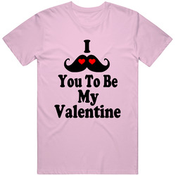 I Mustache You To Be My Valentine Funny Valentines Day Gift Cool T Shi